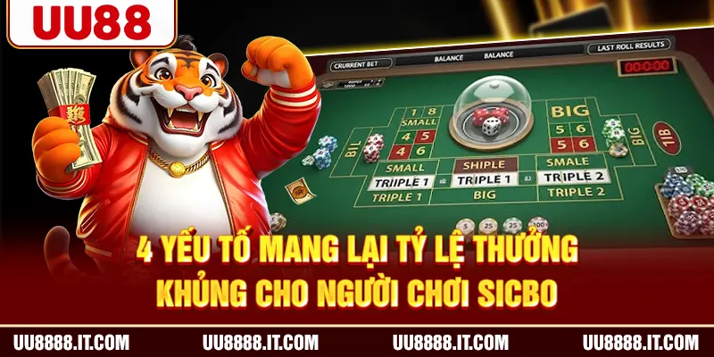 4 yếu tố mang lại tỷ lệ thưởng khủng cho người chơi Sicbo