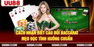 Cách Nhận Biết Cầu Đổi Baccarat - Mẹo Đọc Tình Huống Chuẩn