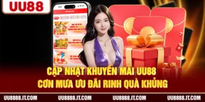 Cập Nhật Khuyến Mãi UU88 | Cơn Mưa Ưu Đãi Rinh Quà Khủng