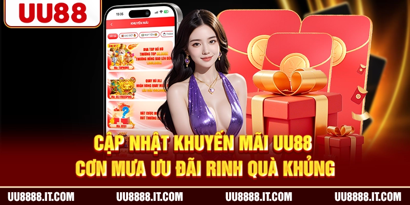 Cập Nhật Khuyến Mãi UU88 | Cơn Mưa Ưu Đãi Rinh Quà Khủng