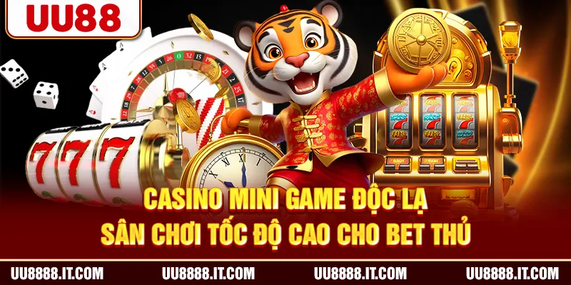 Casino mini game độc lạ - Sân chơi tốc độ cao cho bet thủ