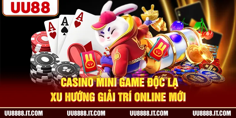 Casino Mini Game Độc Lạ - Xu Hướng Giải Trí Online Mới