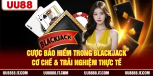 Cược Bảo Hiểm Trong Blackjack - Cơ Chế & Trải Nghiệm Thực Tế