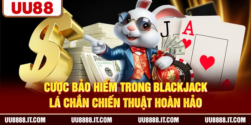 Cược bảo hiểm trong blackjack - Lá chắn chiến thuật hoàn hảo