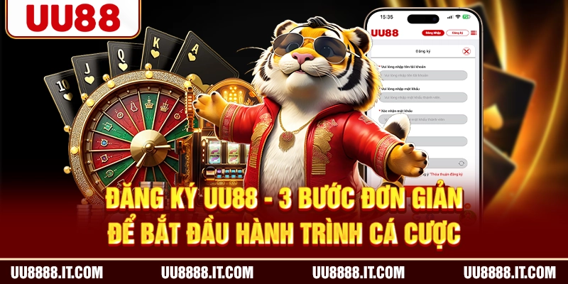 Đăng Ký UU88 - 3 Bước Đơn Giản Để Bắt Đầu Hành Trình Cá Cược