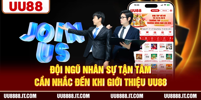 Đội ngũ nhân sự tận tâm cần nhắc đến khi giới thiệu UU88
