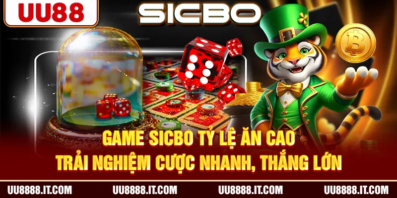 Game Sicbo Tỷ Lệ Ăn Cao - Trải Nghiệm Cược Nhanh, Thắng Lớn