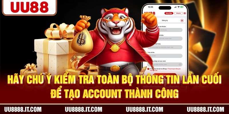 Hãy chú ý kiểm tra toàn bộ thông tin lần cuối để tạo account thành công