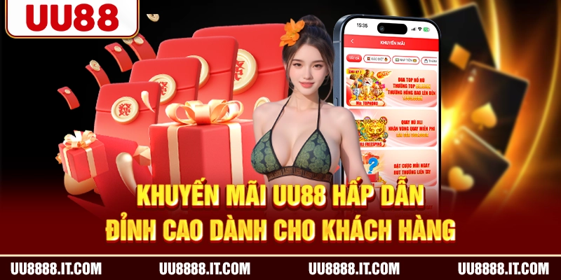 Khuyến mãi UU88 hấp dẫn, đỉnh cao dành cho khách hàng