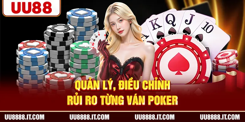 Quản lý, điều chỉnh rủi ro từng ván Poker