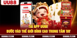 Tải App UU88 | Bước Vào Thế Giới Đỉnh Cao Trong Tầm Tay
