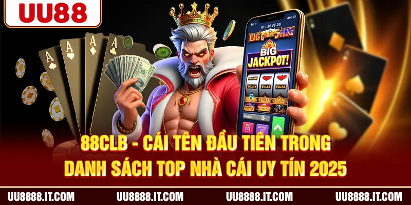 88CLB - cái tên đầu tiên trong danh sách top nhà cái uy tín 2025