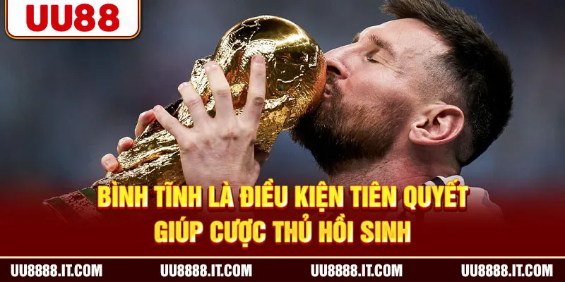 Bình tĩnh là điều kiện tiên quyết giúp cược thủ hồi sinh