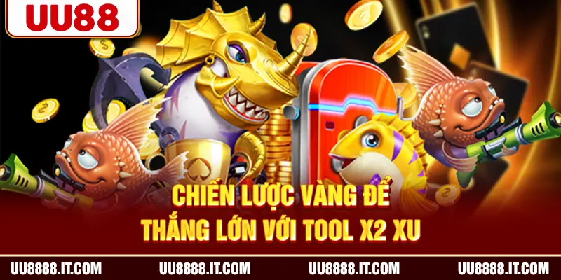 Chiến lược vàng để thắng lớn với tool x2 xu