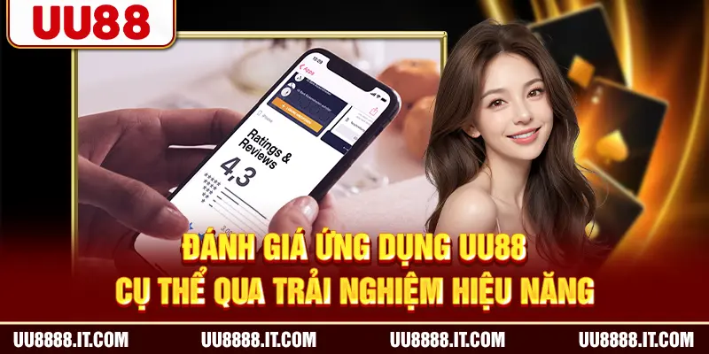 Đánh giá ứng dụng UU88 cụ thể qua trải nghiệm hiệu năng