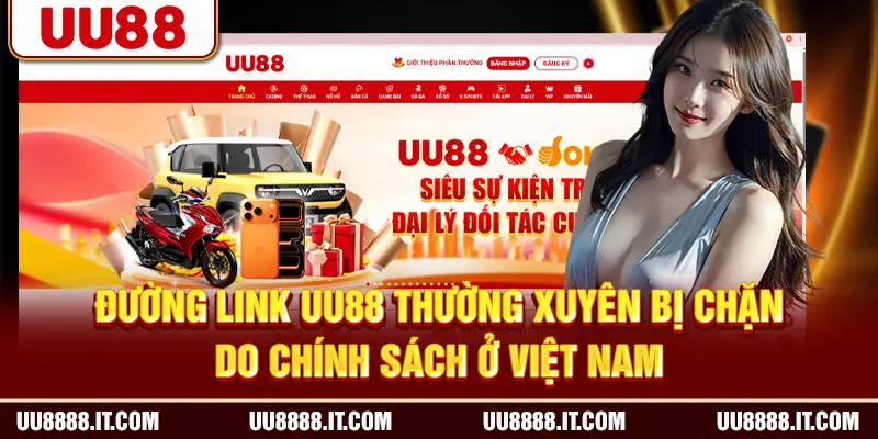 Đường link UU88 thường xuyên bị chặn do chính sách ở Việt Nam