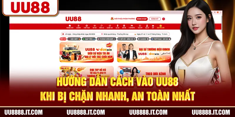 Hướng Dẫn Cách Vào UU88 Khi Bị Chặn Nhanh, An Toàn Nhất