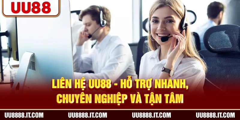 Liên Hệ UU88 - Hỗ Trợ Nhanh, Chuyên Nghiệp Và Tận Tâm