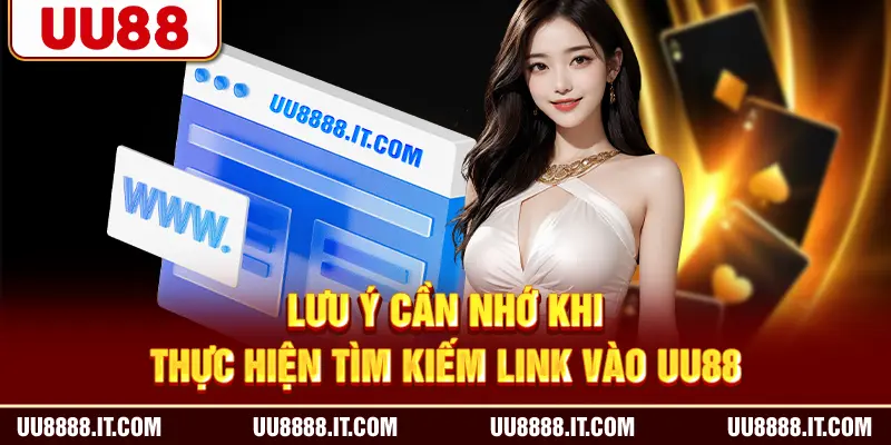 Lưu ý cần nhớ khi thực hiện tìm kiếm link vào UU88