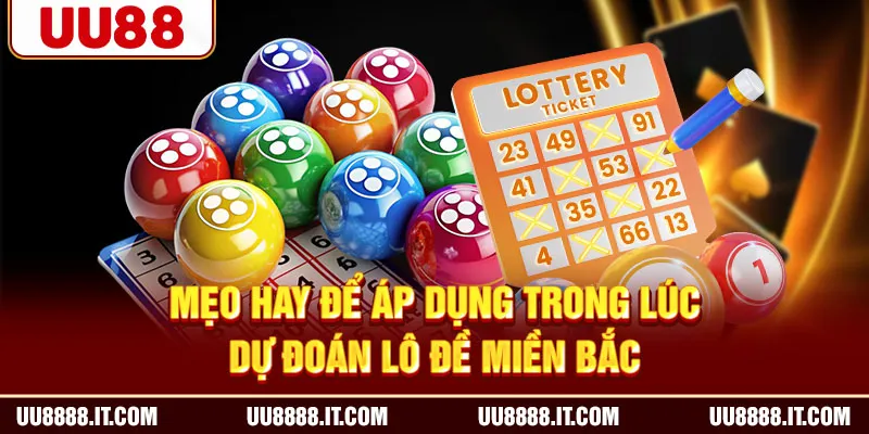 Mẹo hay để áp dụng trong lúc dự đoán lô đề miền Bắc