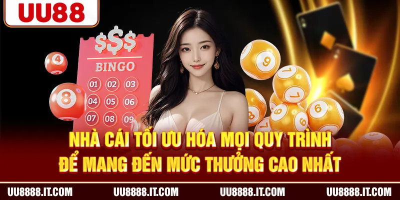 Nhà cái tối ưu hóa mọi quy trình để mang đến mức thưởng cao nhất