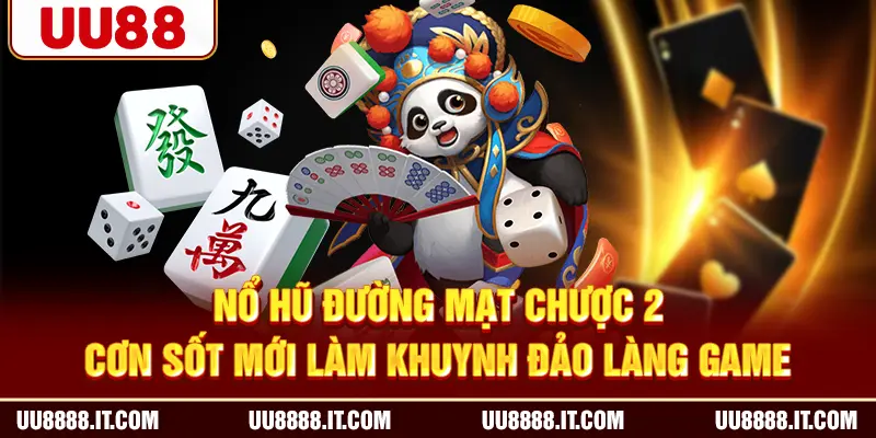 Nổ hũ đường mạt chược 2- Cơn sốt mới làm khuynh đảo làng game