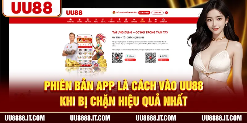 Phiên bản app là cách vào UU88 khi bị chặn hiệu quả nhất