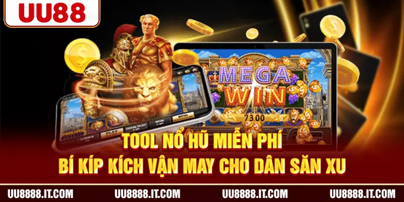 Tool Nổ Hũ Miễn Phí - Bí Kíp Kích Vận May Cho Dân Săn Xu