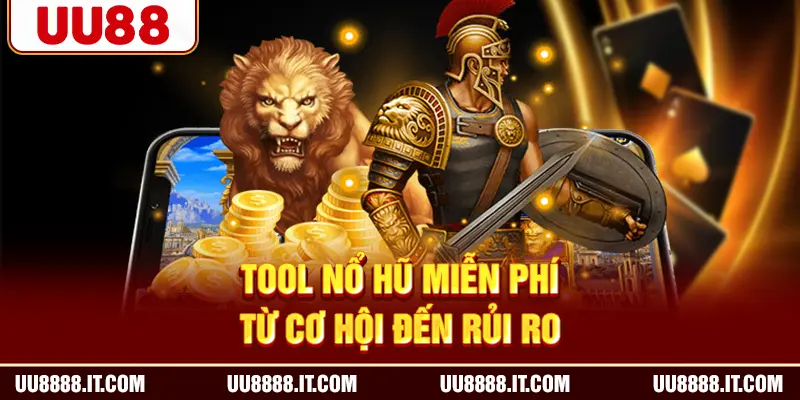 Tool nổ hũ miễn phí - Từ cơ hội đến rủi ro