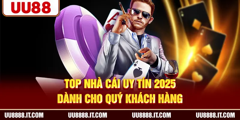 Top Nhà Cái Uy Tín 2025 Dành Cho Quý Khách Hàng
