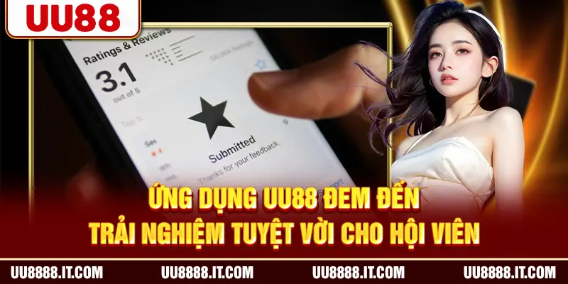 Ứng dụng UU88 đem đến trải nghiệm tuyệt vời cho hội viên