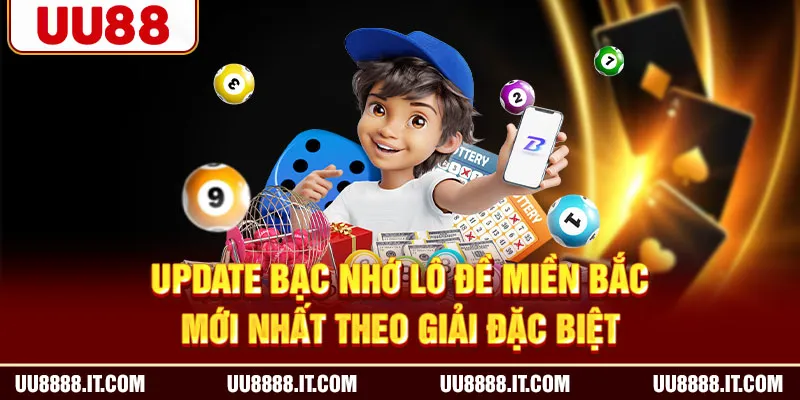 Update bạc nhớ lô đề miền Bắc mới nhất theo giải đặc biệt