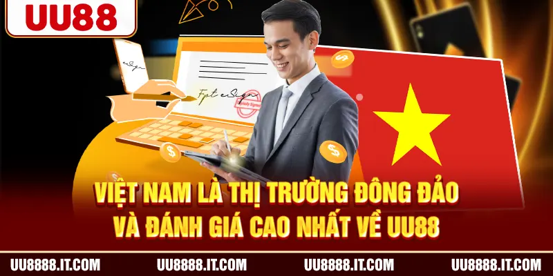 Việt Nam là thị trường đông đảo và đánh giá cao nhất về UU88